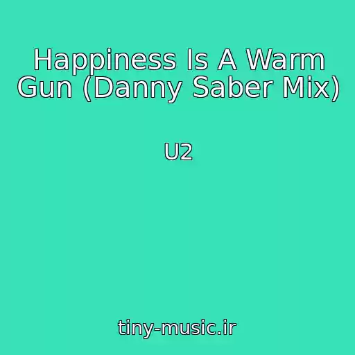 کاور آهنگ Happiness Is A Warm Gun (Danny Saber Mix) از U2