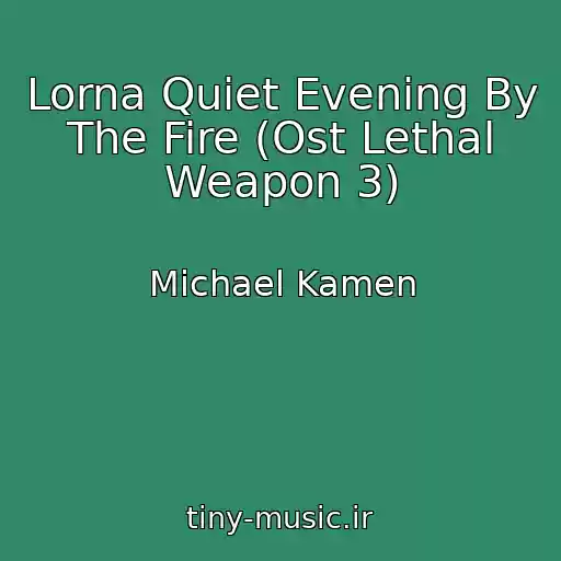 کاور آهنگ Lorna Quiet Evening By The Fire (Ost Lethal Weapon 3) از Michael Kamen