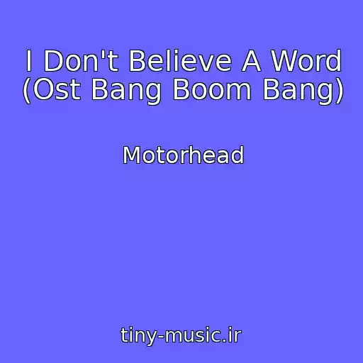 کاور آهنگ I Don't Believe A Word (Ost Bang Boom Bang) از Motorhead