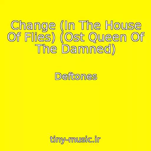 کاور آهنگ Change (In The House Of Flies) (Ost Queen Of The Damned) از Deftones
