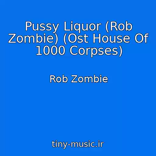 کاور آهنگ Pussy Liquor (Rob Zombie) (Ost House Of 1000 Corpses) از Rob Zombie
