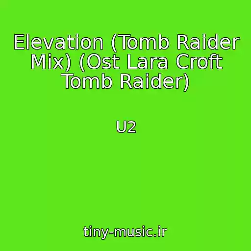 کاور آهنگ Elevation (Tomb Raider Mix) (Ost Lara Croft Tomb Raider) از U2
