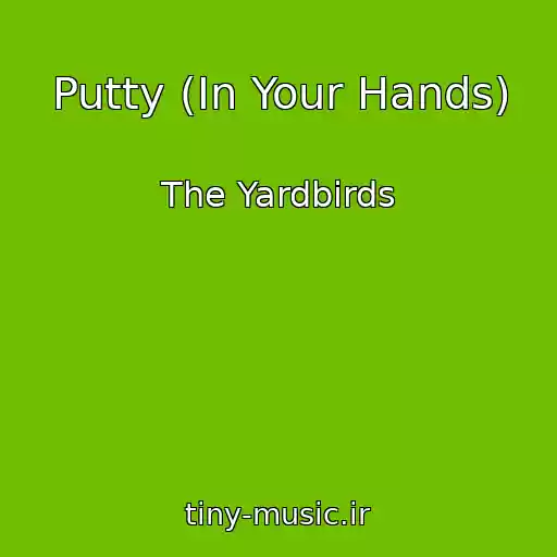 کاور آهنگ Putty (In Your Hands) از The Yardbirds