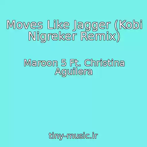 کاور آهنگ Moves Like Jagger (Kobi Nigreker Remix) از Maroon 5 Ft. Christina Aguilera
