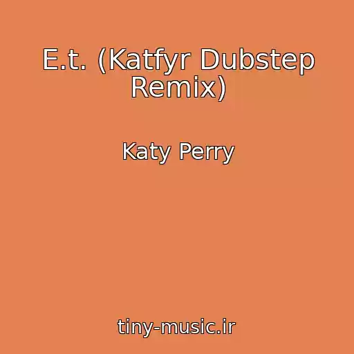 کاور آهنگ E.t. (Katfyr Dubstep Remix) از Katy Perry