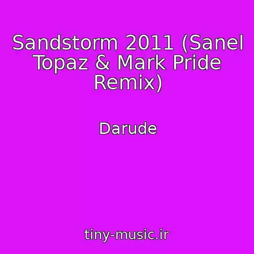 کاور آهنگ Sandstorm 2011 (Sanel Topaz & Mark Pride Remix) از Darude