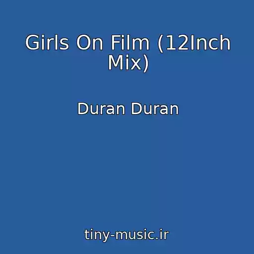 کاور آهنگ Girls On Film (12Inch Mix) از Duran Duran