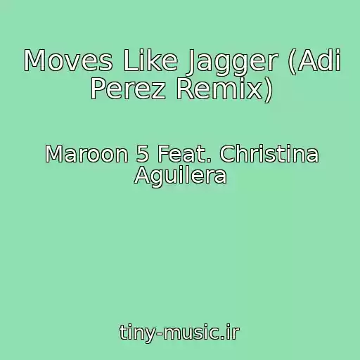 کاور آهنگ Moves Like Jagger (Adi Perez Remix) از Maroon 5 Feat. Christina Aguilera