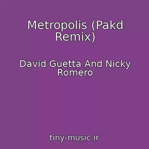کاور آهنگ Metropolis (Pakd Remix) از David Guetta And Nicky Romero