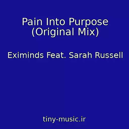 کاور آهنگ Pain Into Purpose (Original Mix) از Eximinds Feat. Sarah Russell