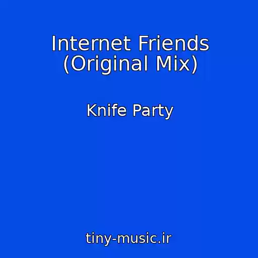 کاور آهنگ Internet Friends (Original Mix) از Knife Party
