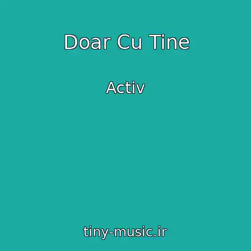 کاور آهنگ Doar Cu Tine از Activ