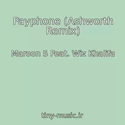 کاور آهنگ Payphone (Ashworth Remix) از Maroon 5 Feat. Wiz Khalifa