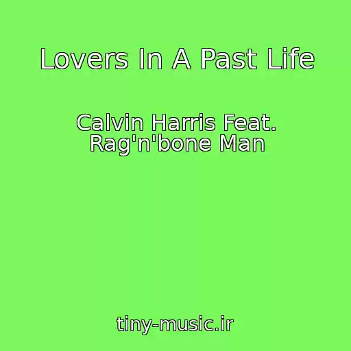 کاور آهنگ Lovers In A Past Life از Calvin Harris Feat. Rag'n'bone Man