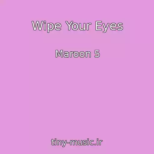 کاور آهنگ Wipe Your Eyes از Maroon 5