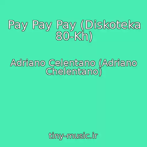 کاور آهنگ Pay Pay Pay (Diskoteka 80-Kh) از Adriano Celentano (Adriano Chelentano)