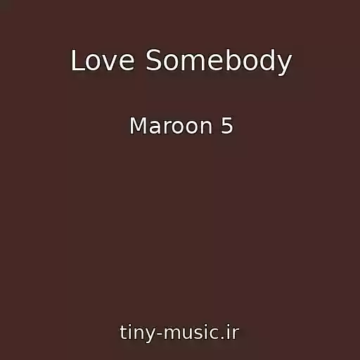 کاور آهنگ Love Somebody از Maroon 5