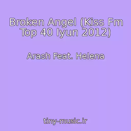 کاور آهنگ Broken Angel (Kiss Fm Top 40 Iyun 2012) از Arash Feat. Helena