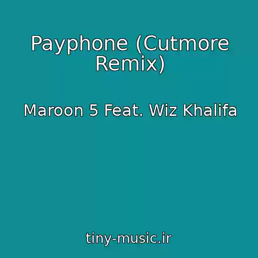 کاور آهنگ Payphone (Cutmore Remix) از Maroon 5 Feat. Wiz Khalifa