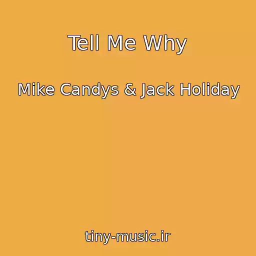 کاور آهنگ Tell Me Why از Mike Candys & Jack Holiday