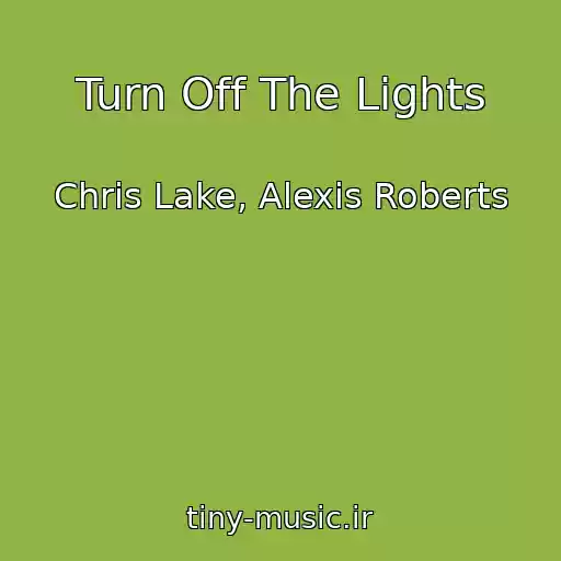 کاور آهنگ Turn Off The Lights از Chris Lake, Alexis Roberts