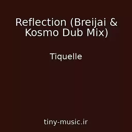 کاور آهنگ Reflection (Breijai & Kosmo Dub Mix) از Tiquelle