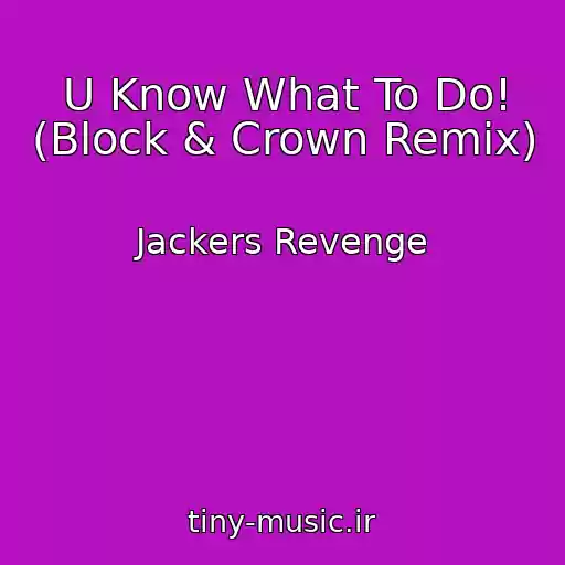کاور آهنگ U Know What To Do! (Block & Crown Remix) از Jackers Revenge