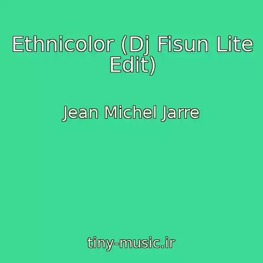کاور آهنگ Ethnicolor (Dj Fisun Lite Edit) از Jean Michel Jarre