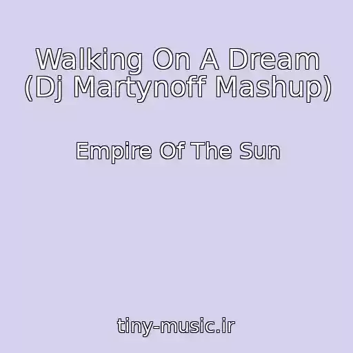 کاور آهنگ Walking On A Dream (Dj Martynoff Mashup) از Empire Of The Sun