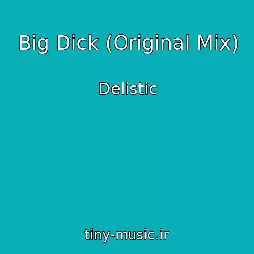 کاور آهنگ Big Dick (Original Mix) از Delistic