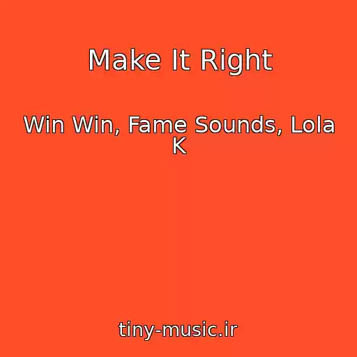 کاور آهنگ Make It Right از Win Win, Fame Sounds, Lola K