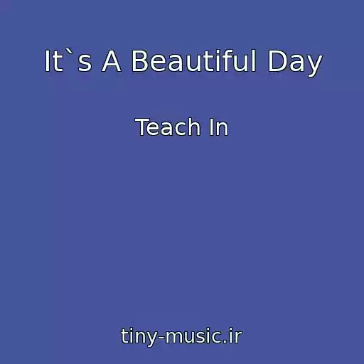کاور آهنگ It`s A Beautiful Day از Teach In