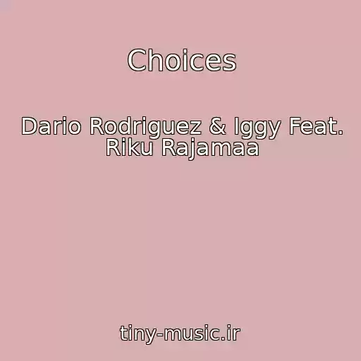 کاور آهنگ Choices از Dario Rodriguez & Iggy Feat. Riku Rajamaa