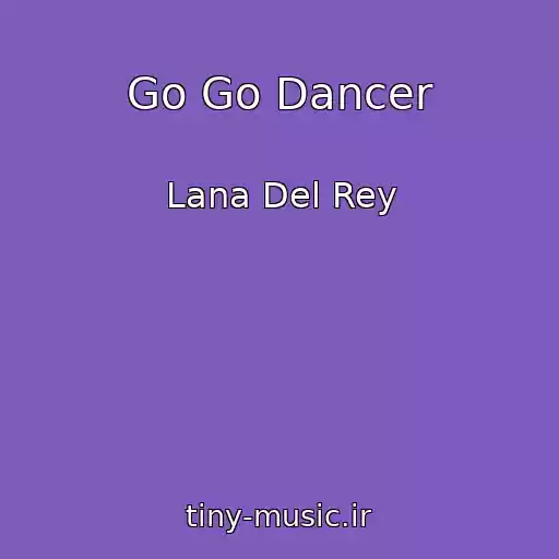 کاور آهنگ Go Go Dancer از Lana Del Rey