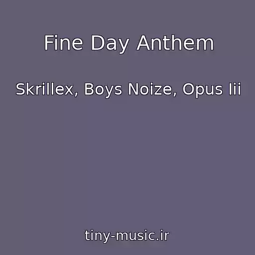کاور آهنگ Fine Day Anthem از Skrillex, Boys Noize, Opus Iii