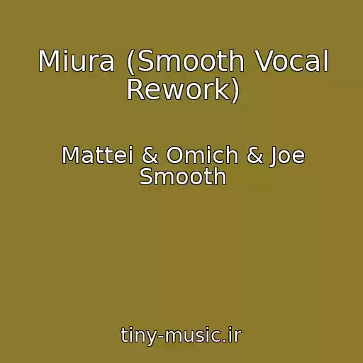 کاور آهنگ Miura (Smooth Vocal Rework) از Mattei & Omich & Joe Smooth