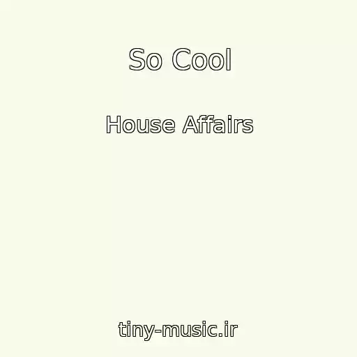 کاور آهنگ So Cool از House Affairs
