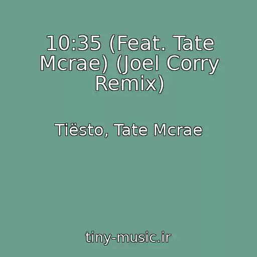 کاور آهنگ 10:35 (Feat. Tate Mcrae) (Joel Corry Remix) از Tiësto, Tate Mcrae