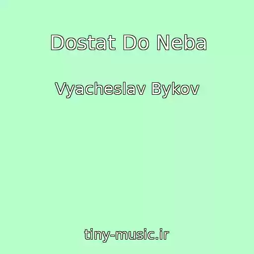 کاور آهنگ Dostat Do Neba از Vyacheslav Bykov