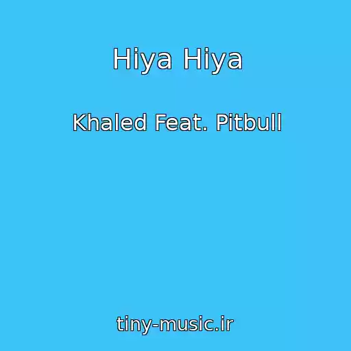 کاور آهنگ Hiya Hiya از Khaled Feat. Pitbull