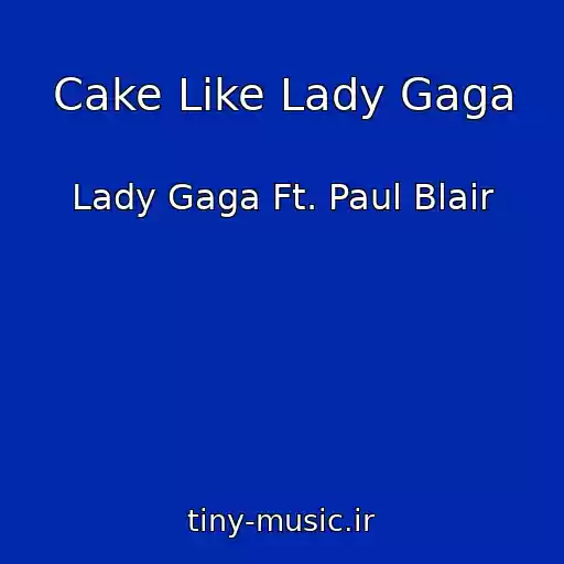 کاور آهنگ Cake Like Lady Gaga از Lady Gaga Ft. Paul Blair
