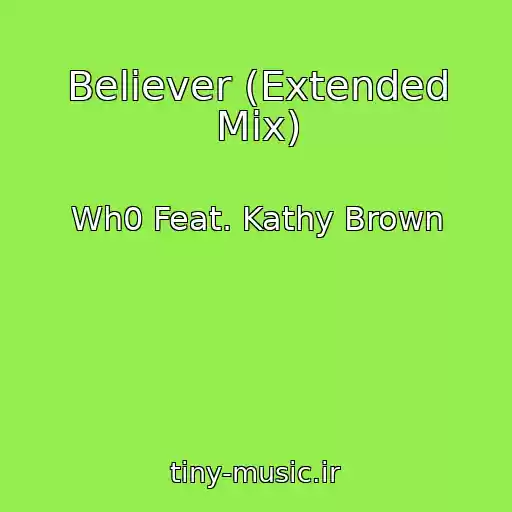 کاور آهنگ Believer (Extended Mix) از Wh0 Feat. Kathy Brown