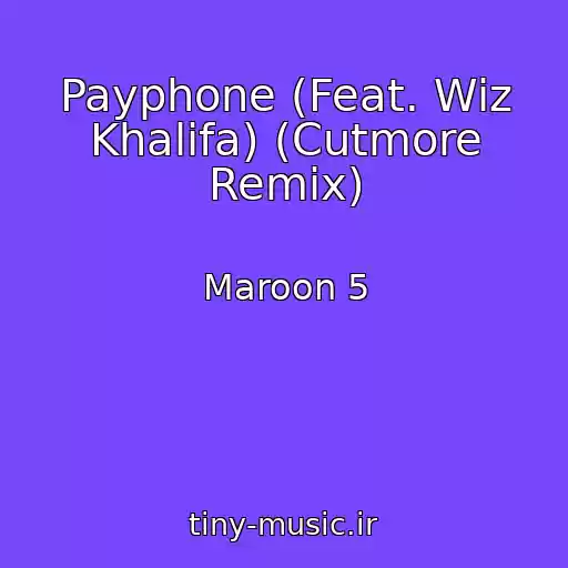 کاور آهنگ Payphone (Feat. Wiz Khalifa) (Cutmore Remix) از Maroon 5
