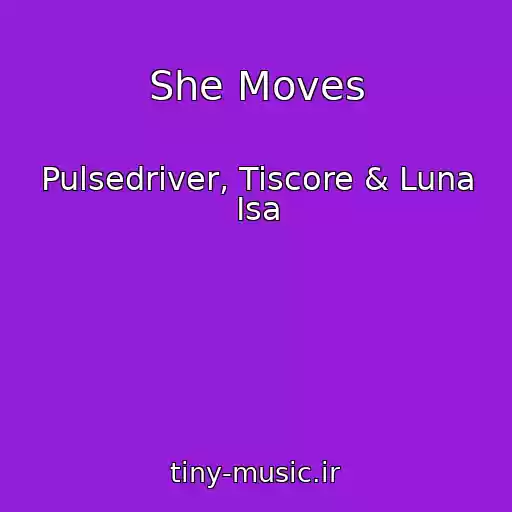 کاور آهنگ She Moves از Pulsedriver, Tiscore & Luna Isa
