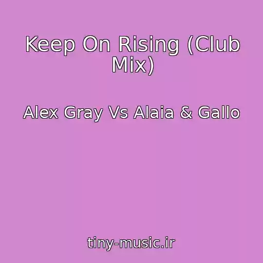 کاور آهنگ Keep On Rising (Club Mix) از Alex Gray Vs Alaia & Gallo
