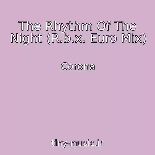 کاور آهنگ The Rhythm Of The Night (R.b.x. Euro Mix) از Corona