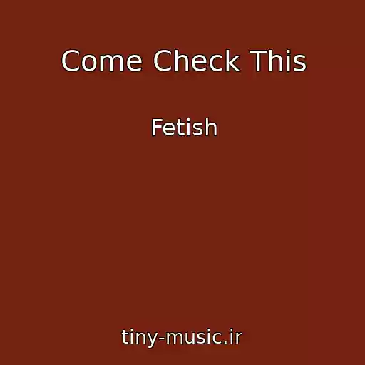 کاور آهنگ Come Check This از Fetish