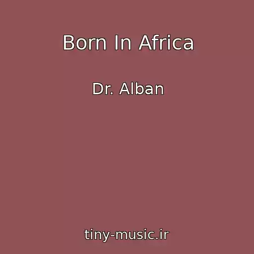کاور آهنگ Born In Africa از Dr. Alban