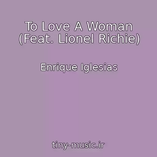 کاور آهنگ To Love A Woman (Feat. Lionel Richie) از Enrique Iglesias