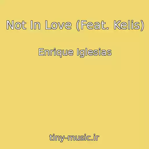 کاور آهنگ Not In Love (Feat. Kelis) از Enrique Iglesias